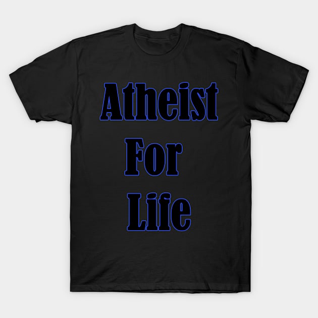 Atheist For LIfe Funny T-Shirt by Lin Watchorn 